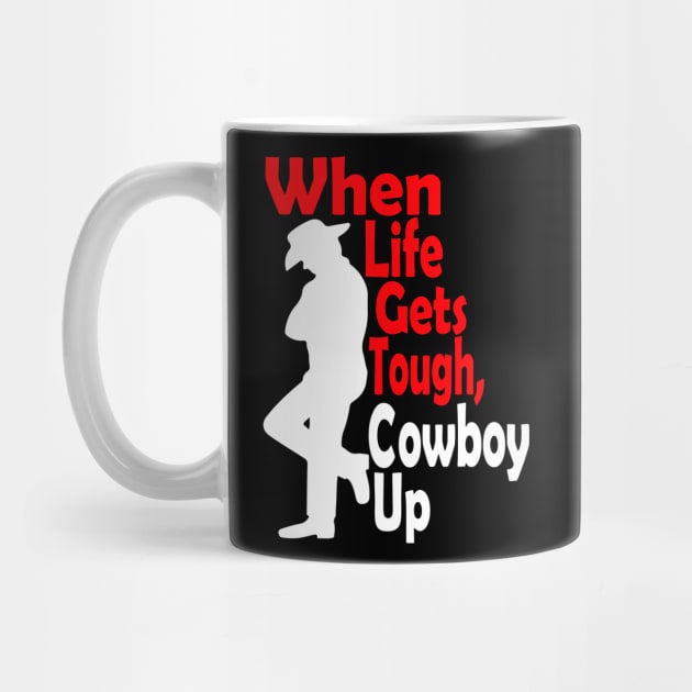 When Life Gets Tough Cowboy Up by DragonTees